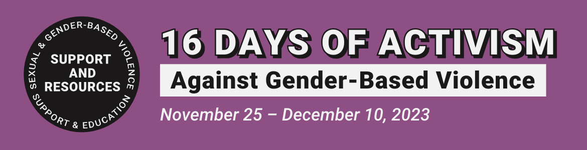 Purple background with white writing. Sexual & Gender-Based Violence Support & Resources Logo. Text reads: 16 Days of Activism Against Gender-based VIolence