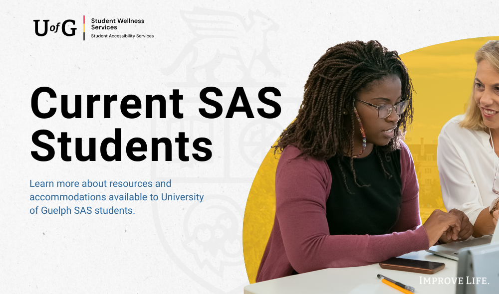 Current Student Accessibility Services (SAS) Students - Learn more about resources and accommodations available to University of Guelph SAS Students