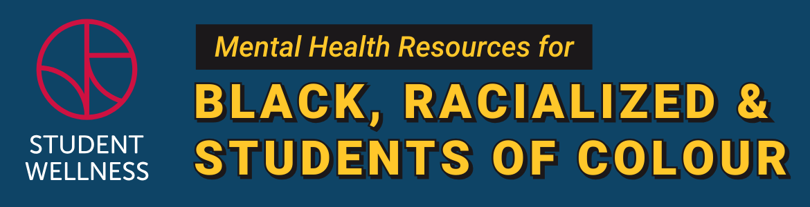 Navy background with yellow text. Student Wellness logo. Text reads: Mental Health Resources for Black, Racialized & Students of Colour