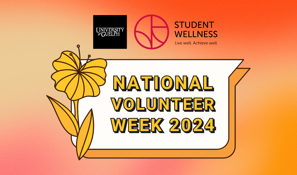 National Volunteer Week. The University of Guelph and Student Wellness.
