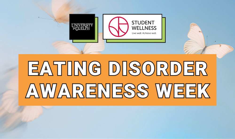 Eating Disorder Awareness Week. Resources for U of G Students