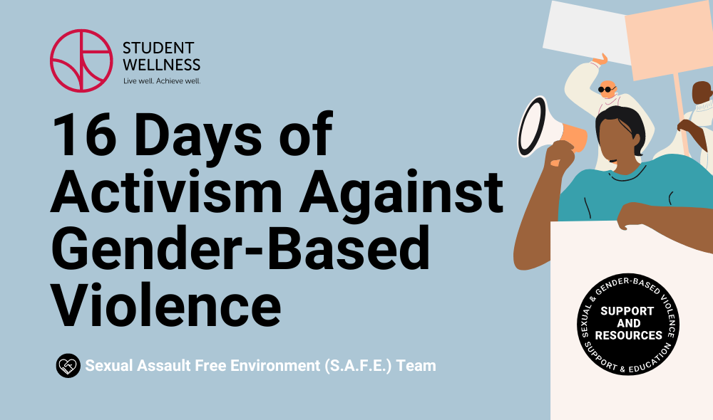 16 Days of  Activism Against Gender-Based Violence. Sexual Assault Free Environment (S.A.F.E.) Team