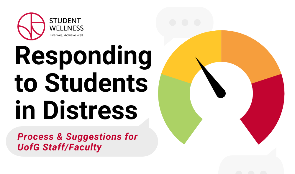 Responding to Students in Distress: Process & Suggestions for UofG Staff/Faculty