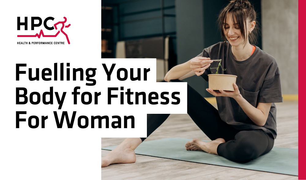 HPC Guelph Fuelling Your Body for Fitness For Woman